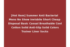 [Hot Item] Summer Anti Bacterial Mens No Show Invisbile Short Cheap Disposal Basic Casual Breathable Cool Cotton Solid Anti-Slip Solid Colors Trainer Liner Socks