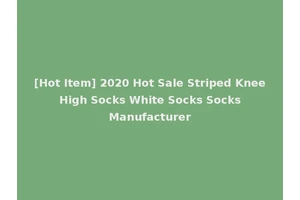 [Hot Item] 2020 Hot Sale Striped Knee High Socks White Socks Socks Manufacturer