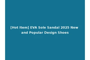 [Hot Item] EVA Sole Sandal 2025 New and Popular Design Shoes