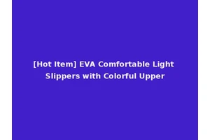 [Hot Item] EVA Comfortable Light Slippers with Colorful Upper