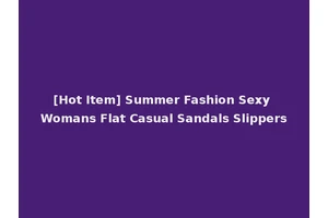[Hot Item] Summer Fashion Sexy Womans Flat Casual Sandals Slippers