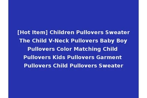 [Hot Item] Children Pullovers Sweater The Child V-Neck Pullovers Baby Boy Pullovers Color Matching Child Pullovers Kids Pullovers Garment Pullovers Child Pullovers Sweater