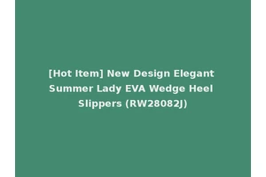 [Hot Item] New Design Elegant Summer Lady EVA Wedge Heel Slippers (RW28082J)