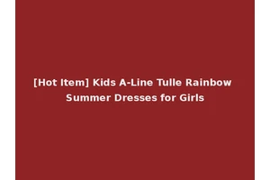 [Hot Item] Kids A-Line Tulle Rainbow Summer Dresses for Girls