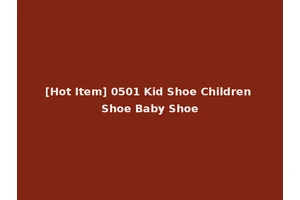 [Hot Item] 0501 Kid Shoe Children Shoe Baby Shoe