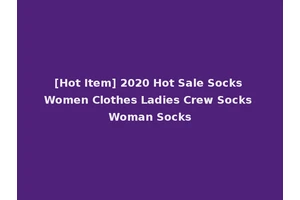 [Hot Item] 2020 Hot Sale Socks Women Clothes Ladies Crew Socks Woman Socks