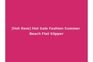 [Hot Item] Hot Sale Fashion Summer Beach Flat Slipper