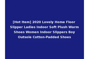 [Hot Item] 2020 Lovely Home Floor Slipper Ladies Indoor Soft Plush Warm Shoes Women Indoor Slippers Boy Outsole Cotton-Padded Shoes