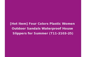 [Hot Item] Four Colors Plastic Women Outdoor Sandals Waterproof House Slippers for Summer (T11-2103-25)