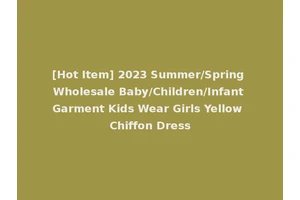 [Hot Item] 2023 Summer/Spring Wholesale Baby/Children/Infant Garment Kids Wear Girls Yellow Chiffon Dress