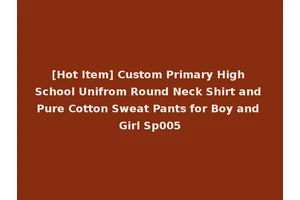 [Hot Item] Custom Primary High School Unifrom Round Neck Shirt and Pure Cotton Sweat Pants for Boy and Girl Sp005