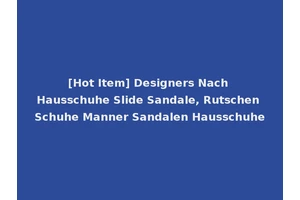 [Hot Item] Designers Nach Hausschuhe Slide Sandale, Rutschen Schuhe Manner Sandalen Hausschuhe