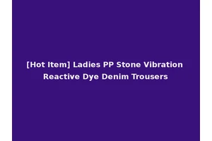 [Hot Item] Ladies PP Stone Vibration Reactive Dye Denim Trousers