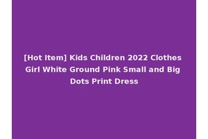[Hot Item] Kids Children 2022 Clothes Girl White Ground Pink Small and Big Dots Print Dress