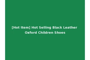 [Hot Item] Hot Selling Black Leather Oxford Children Shoes