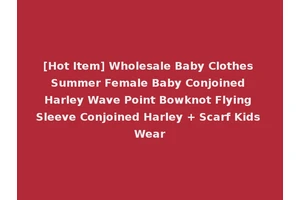 [Hot Item] Wholesale Baby Clothes Summer Female Baby Conjoined Harley Wave Point Bowknot Flying Sleeve Conjoined Harley + Scarf Kids Wear