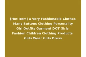 [Hot Item] a Very Fashionable Clothes Many Buttons Clothing Personality Girl Outfits Garment DOT Girls Fashion Children Clothing Products Girls Wear Girls Dress