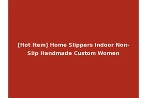 [Hot Item] Home Slippers Indoor Non-Slip Handmade Custom Women