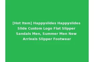 [Hot Item] Happyslides Happyslides Slide Custom Logo Flat Slipper Sandals Men, Summer Men New Arrivals Slipper Footwear