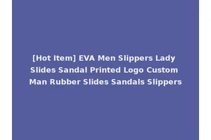 [Hot Item] EVA Men Slippers Lady Slides Sandal Printed Logo Custom Man Rubber Slides Sandals Slippers