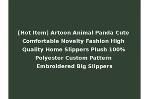 [Hot Item] Artoon Animal Panda Cute Comfortable Novelty Fashion High Quality Home Slippers Plush 100% Polyester Custom Pattern Embroidered Big Slippers