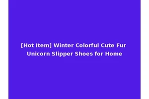[Hot Item] Winter Colorful Cute Fur Unicorn Slipper Shoes for Home