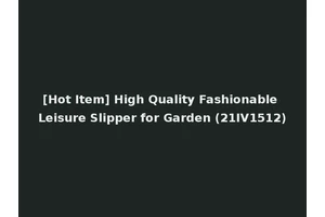 [Hot Item] High Quality Fashionable Leisure Slipper for Garden (21IV1512)