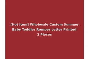 [Hot Item] Wholesale Custom Summer Baby Toddler Romper Letter Printed 2 Pieces