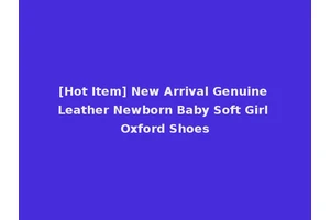[Hot Item] New Arrival Genuine Leather Newborn Baby Soft Girl Oxford Shoes