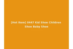 [Hot Item] 0447 Kid Shoe Children Shoe Baby Shoe