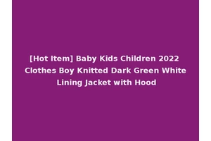 [Hot Item] Baby Kids Children 2022 Clothes Boy Knitted Dark Green White Lining Jacket with Hood