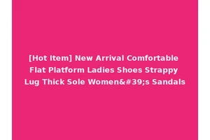 [Hot Item] New Arrival Comfortable Flat Platform Ladies Shoes Strappy Lug Thick Sole Women's Sandals