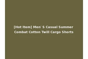 [Hot Item] Men′ S Casual Summer Combat Cotton Twill Cargo Shorts