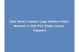 [Hot Item] Custom Logo Pattern Plain Women′ S EVA PVC Slides Home Slippers