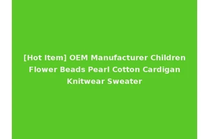 [Hot Item] OEM Manufacturer Children Flower Beads Pearl Cotton Cardigan Knitwear Sweater
