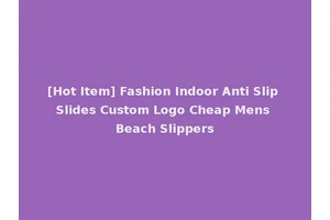 [Hot Item] Fashion Indoor Anti Slip Slides Custom Logo Cheap Mens Beach Slippers