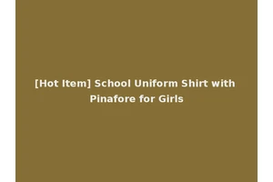 [Hot Item] School Uniform Shirt with Pinafore for Girls