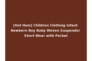 [Hot Item] Children Clothing Infant Newborn Boy Baby Woven Suspender Short Wear with Pocket