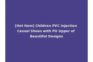 [Hot Item] Children PVC Injection Casual Shoes with PU Upper of Beautiful Designs