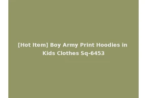 [Hot Item] Boy Army Print Hoodies in Kids Clothes Sq-6453