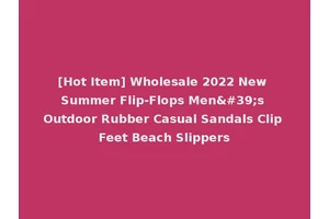 [Hot Item] Wholesale 2022 New Summer Flip-Flops Men's Outdoor Rubber Casual Sandals Clip Feet Beach Slippers