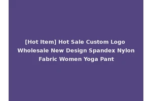 [Hot Item] Hot Sale Custom Logo Wholesale New Design Spandex Nylon Fabric Women Yoga Pant