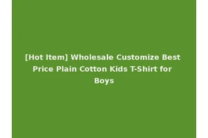 [Hot Item] Wholesale Customize Best Price Plain Cotton Kids T-Shirt for Boys