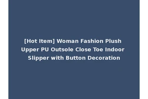 [Hot Item] Woman Fashion Plush Upper PU Outsole Close Toe Indoor Slipper with Button Decoration