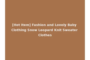 [Hot Item] Fashion and Lovely Baby Clothing Snow Leopard Knit Sweater Clothes