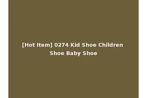 [Hot Item] 0274 Kid Shoe Children Shoe Baby Shoe