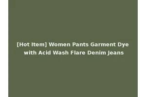 [Hot Item] Women Pants Garment Dye with Acid Wash Flare Denim Jeans