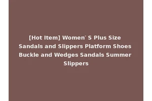 [Hot Item] Women′ S Plus Size Sandals and Slippers Platform Shoes Buckle and Wedges Sandals Summer Slippers