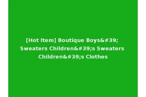 [Hot Item] Boutique Boys' Sweaters Children's Sweaters Children's Clothes
