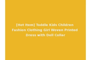 [Hot Item] Toddle Kids Children Fashion Clothing Girl Woven Printed Dress with Doll Collar